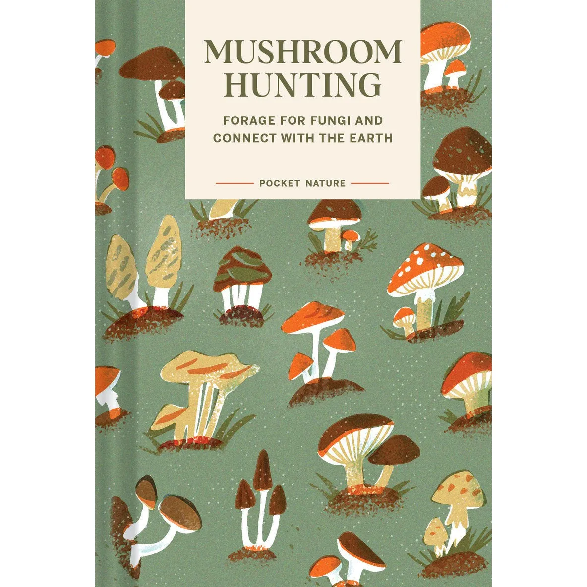 Pocket Nature: Mushroom Hunting  Forage for Fungi and Connect with the Earth